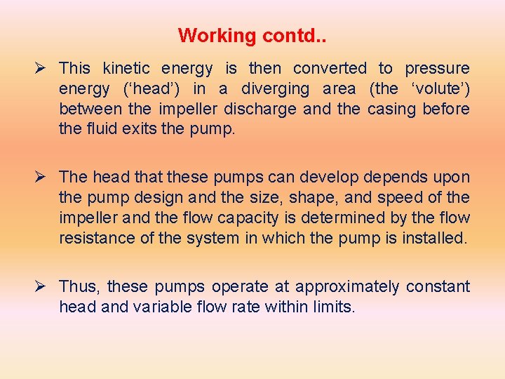 Working contd. . Ø This kinetic energy is then converted to pressure energy (‘head’)