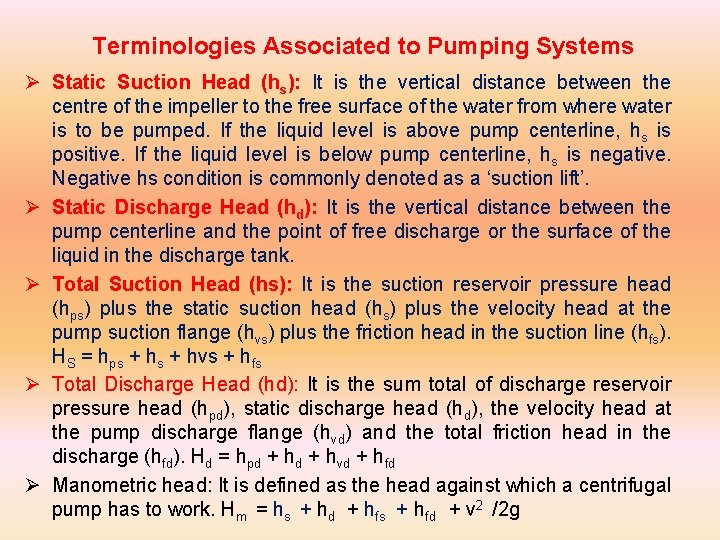  Terminologies Associated to Pumping Systems Ø Static Suction Head (hs): It is the