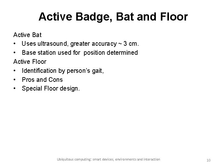 Active Badge, Bat and Floor Active Bat • Uses ultrasound, greater accuracy ~ 3