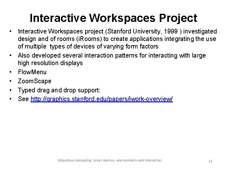 Interactive Workspaces Project • Interactive Workspaces project (Stanford University, 1999 ) investigated design and