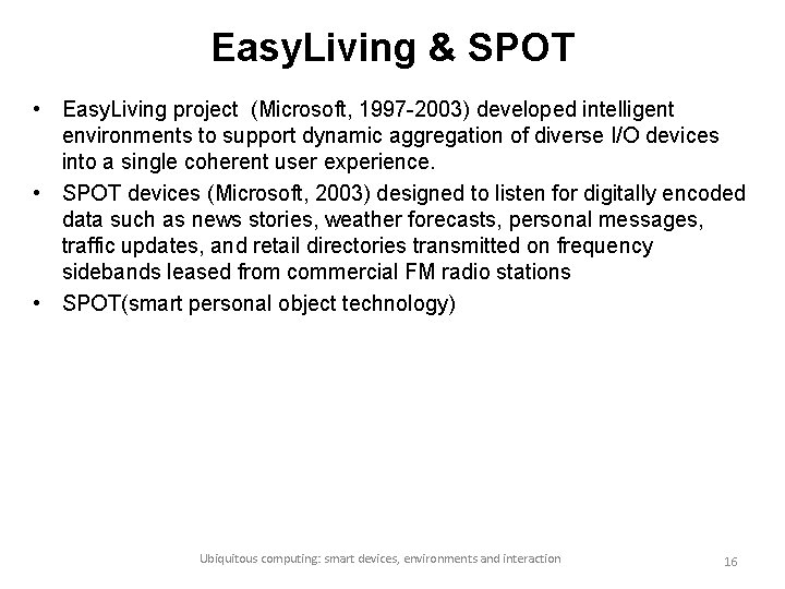 Easy. Living & SPOT • Easy. Living project (Microsoft, 1997 -2003) developed intelligent environments