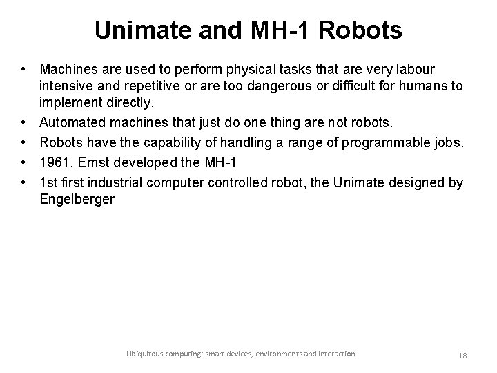 Unimate and MH-1 Robots • Machines are used to perform physical tasks that are