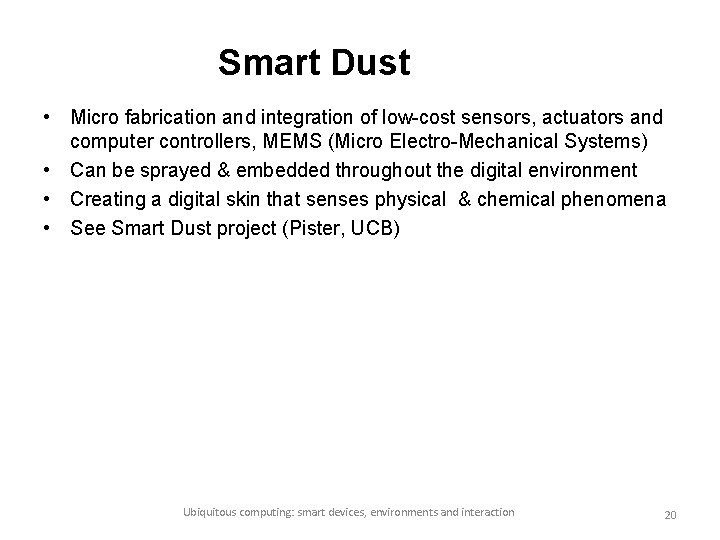 Smart Dust • Micro fabrication and integration of low-cost sensors, actuators and computer controllers,