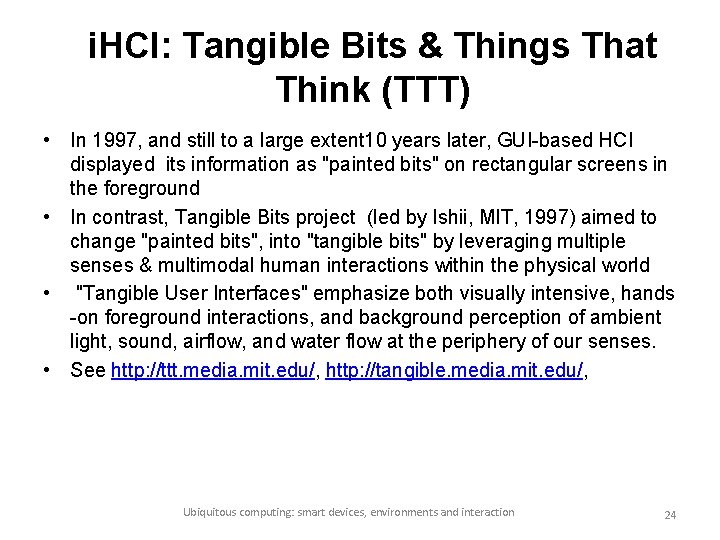 i. HCI: Tangible Bits & Things That Think (TTT) • In 1997, and still