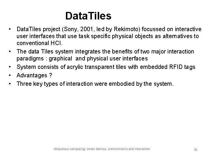 Data. Tiles • Data. Tiles project (Sony, 2001, led by Rekimoto) focussed on interactive