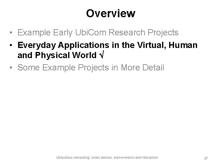 Overview • Example Early Ubi. Com Research Projects • Everyday Applications in the Virtual,