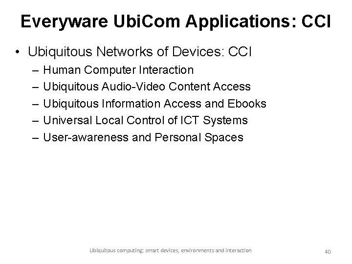 Everyware Ubi. Com Applications: CCI • Ubiquitous Networks of Devices: CCI – – –