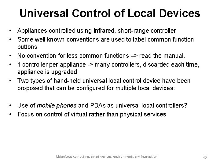 Universal Control of Local Devices • Appliances controlled using Infrared, short-range controller • Some