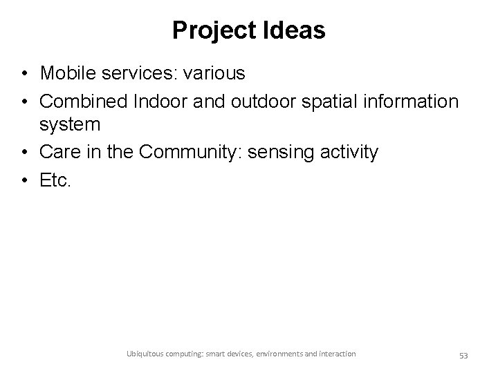 Project Ideas • Mobile services: various • Combined Indoor and outdoor spatial information system