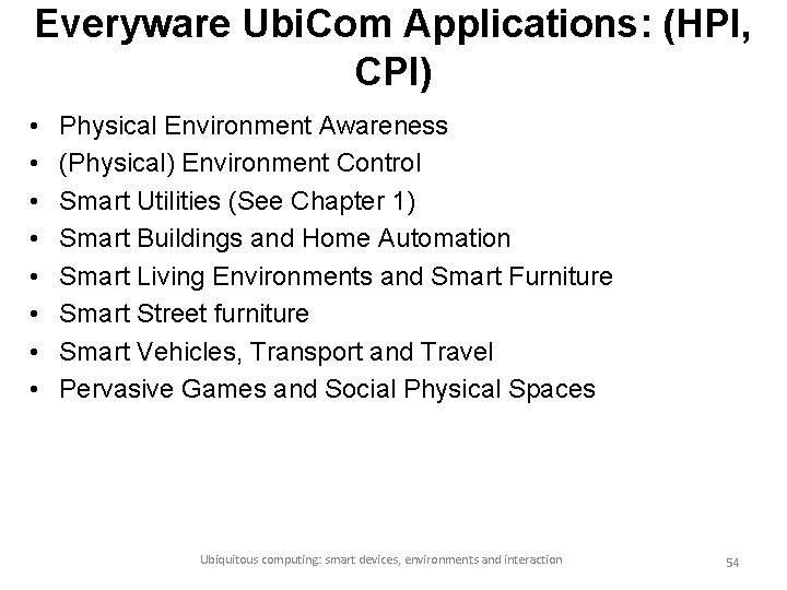 Everyware Ubi. Com Applications: (HPI, CPI) • • Physical Environment Awareness (Physical) Environment Control