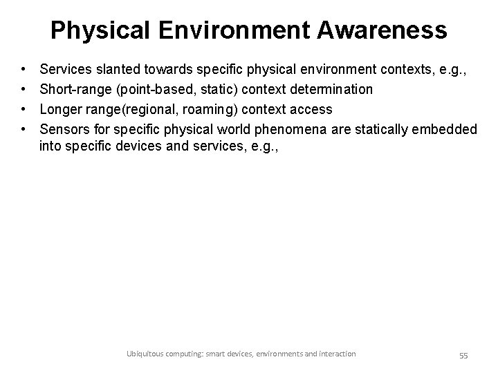 Physical Environment Awareness • • Services slanted towards specific physical environment contexts, e. g.