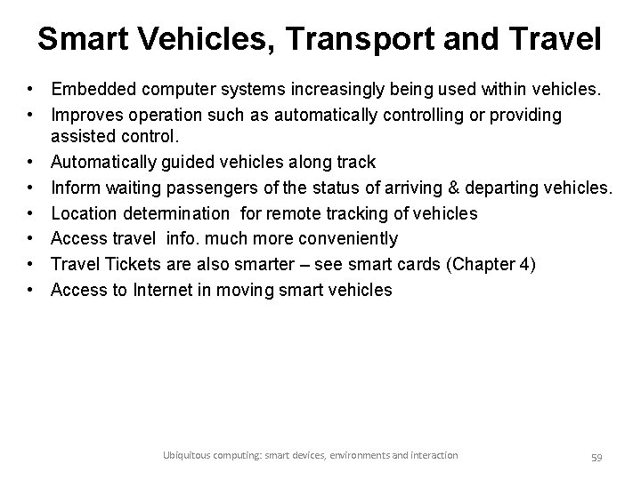 Smart Vehicles, Transport and Travel • Embedded computer systems increasingly being used within vehicles.