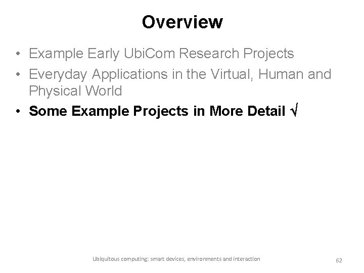 Overview • Example Early Ubi. Com Research Projects • Everyday Applications in the Virtual,