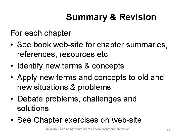 Summary & Revision For each chapter • See book web-site for chapter summaries, references,