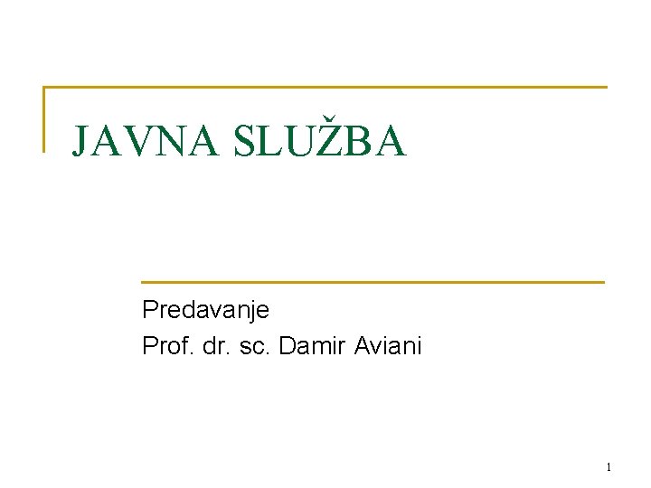 JAVNA SLUŽBA Predavanje Prof. dr. sc. Damir Aviani 1 