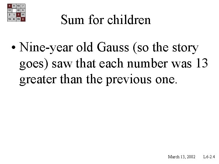 Sum for children • Nine-year old Gauss (so the story goes) saw that each