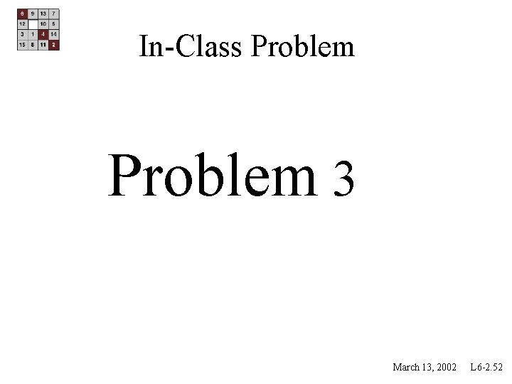 In-Class Problem 3 March 13, 2002 L 6 -2. 52 