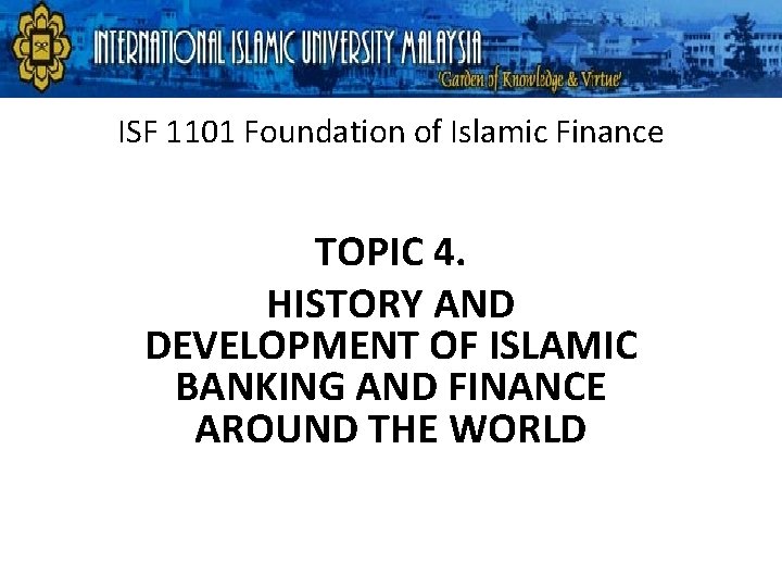 ISF 1101 Foundation of Islamic Finance TOPIC 4. HISTORY AND DEVELOPMENT OF ISLAMIC BANKING ISF 1101 Foundation of Islamic Finance TOPIC 4. HISTORY AND DEVELOPMENT OF ISLAMIC BANKING