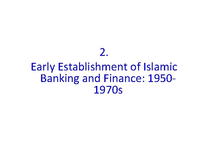 2. Early Establishment of Islamic Banking and Finance: 19501970 s 2. Early Establishment of Islamic Banking and Finance: 19501970 s