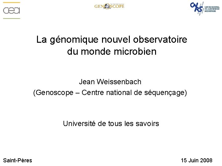 La génomique nouvel observatoire du monde microbien Jean Weissenbach (Genoscope – Centre national de