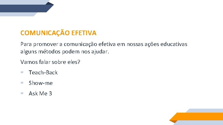 COMUNICAÇÃO EFETIVA Para promover a comunicação efetiva em nossas ações educativas alguns métodos podem