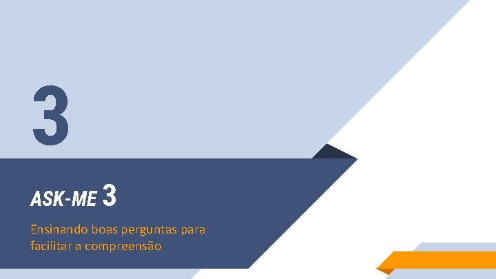 3 ASK-ME 3 Ensinando boas perguntas para facilitar a compreensão 