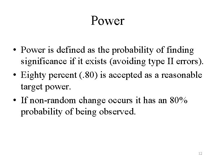 Power • Power is defined as the probability of finding significance if it exists