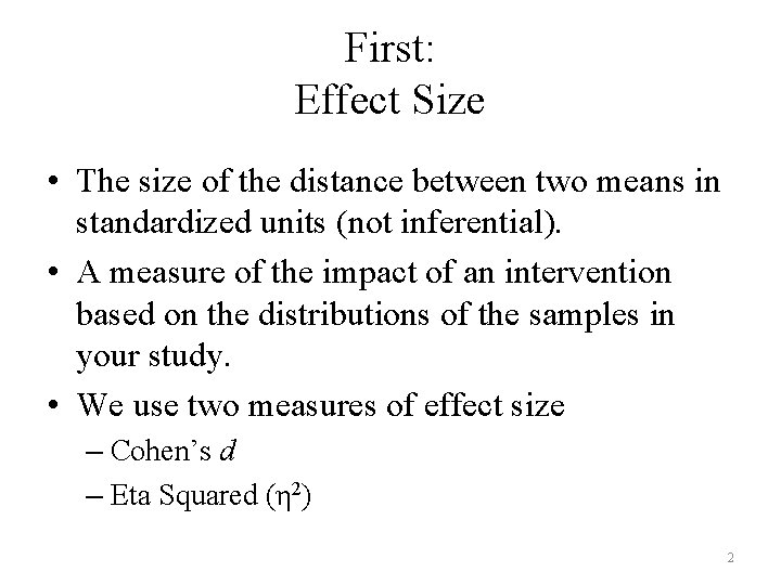 First: Effect Size • The size of the distance between two means in standardized