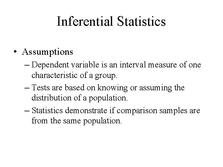 Inferential Statistics • Assumptions – Dependent variable is an interval measure of one characteristic