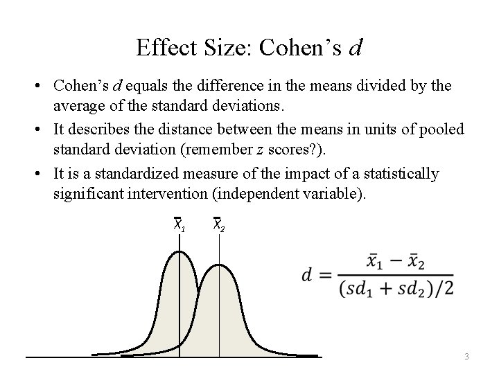 Effect Size: Cohen’s d • Cohen’s d equals the difference in the means divided