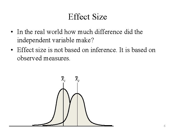 Effect Size • In the real world how much difference did the independent variable