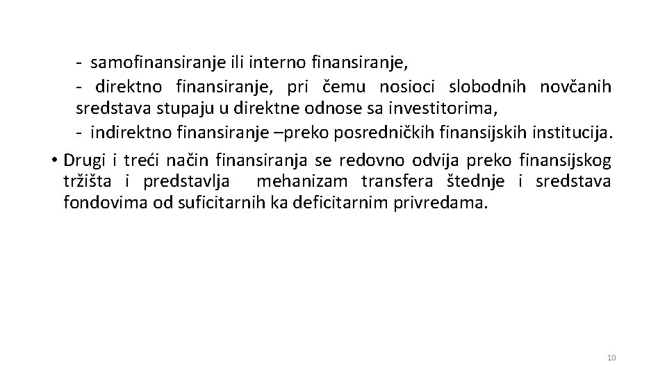 - samofinansiranje ili interno finansiranje, - direktno finansiranje, pri čemu nosioci slobodnih novčanih sredstava