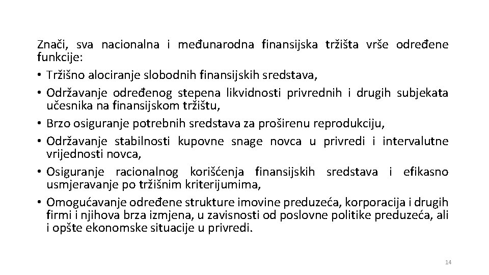 Znači, sva nacionalna i međunarodna finansijska tržišta vrše određene funkcije: • Tržišno alociranje slobodnih