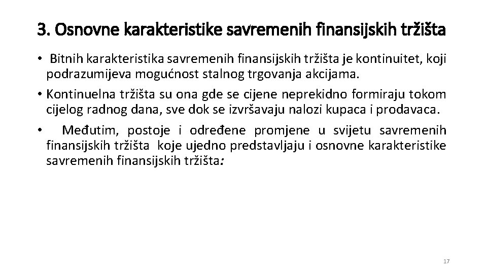 3. Osnovne karakteristike savremenih finansijskih tržišta • Bitnih karakteristika savremenih finansijskih tržišta je kontinuitet,