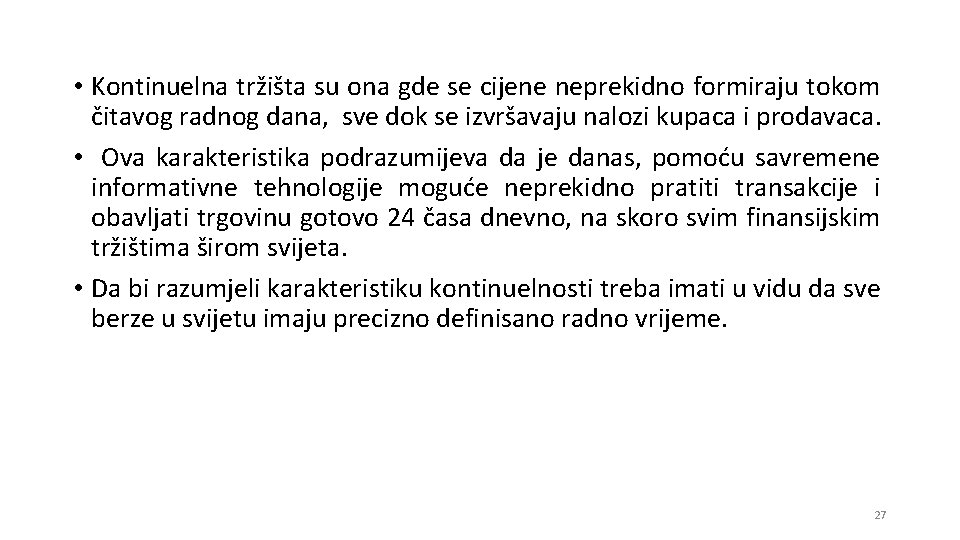  • Kontinuelna tržišta su ona gde se cijene neprekidno formiraju tokom čitavog radnog