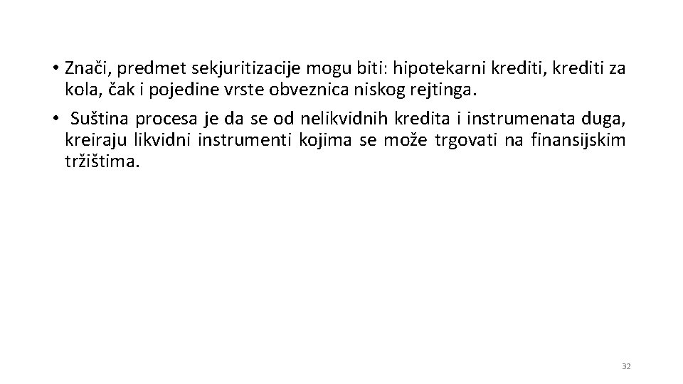  • Znači, predmet sekjuritizacije mogu biti: hipotekarni krediti, krediti za kola, čak i