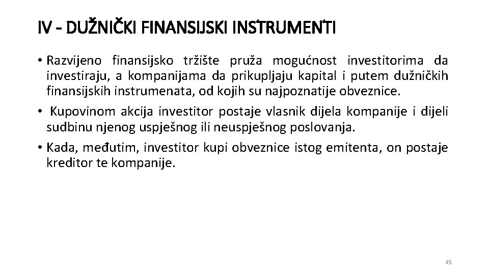 IV - DUŽNIČKI FINANSIJSKI INSTRUMENTI • Razvijeno finansijsko tržište pruža mogućnost investitorima da investiraju,