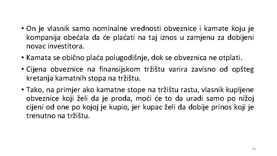  • On je vlasnik samo nominalne vrednosti obveznice i kamate koju je kompanija