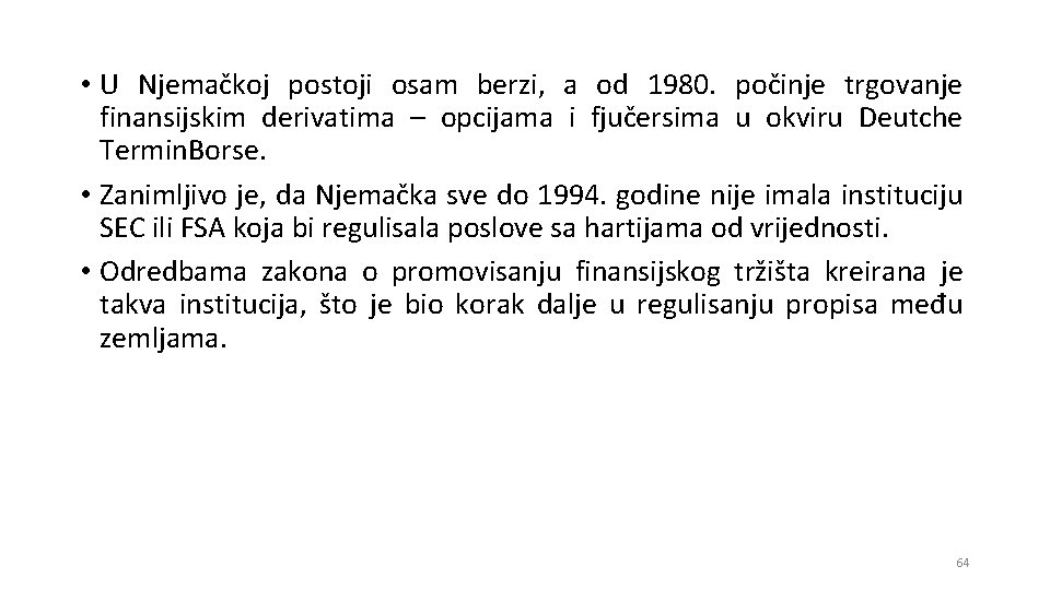  • U Njemačkoj postoji osam berzi, a od 1980. počinje trgovanje finansijskim derivatima