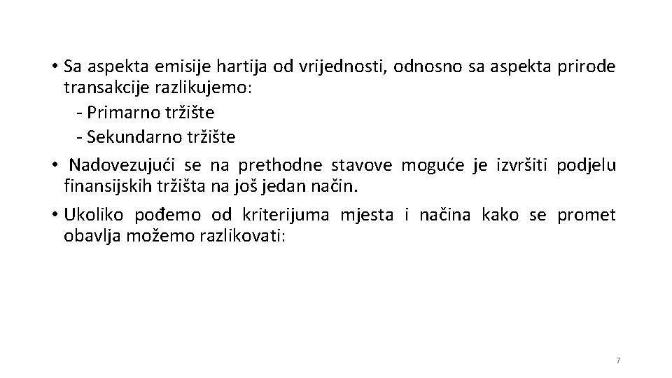  • Sa aspekta emisije hartija od vrijednosti, odnosno sa aspekta prirode transakcije razlikujemo: