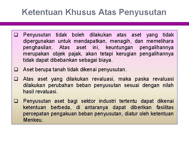 Ketentuan Khusus Atas Penyusutan q Penyusutan tidak boleh dilakukan atas aset yang tidak dipergunakan