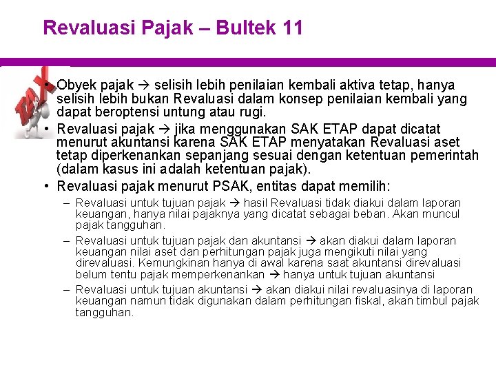 Revaluasi Pajak – Bultek 11 • Obyek pajak selisih lebih penilaian kembali aktiva tetap,