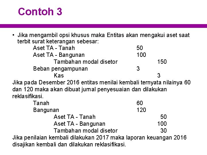 Contoh 3 • Jika mengambil opsi khusus maka Entitas akan mengakui aset saat terbit