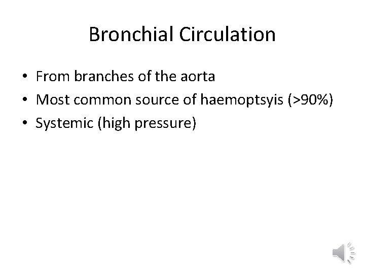 Bronchial Circulation • From branches of the aorta • Most common source of haemoptsyis