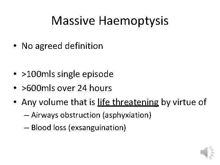 Massive Haemoptysis • No agreed definition • >100 mls single episode • >600 mls