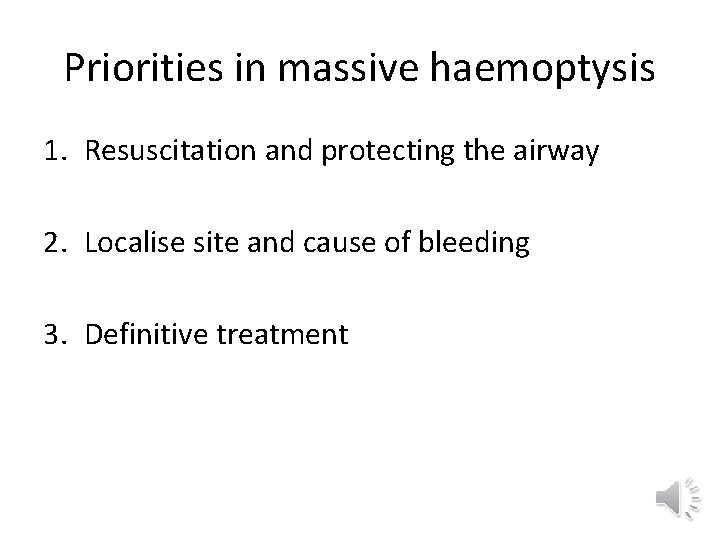 Priorities in massive haemoptysis 1. Resuscitation and protecting the airway 2. Localise site and