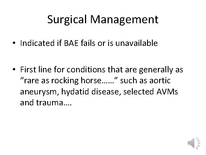 Surgical Management • Indicated if BAE fails or is unavailable • First line for