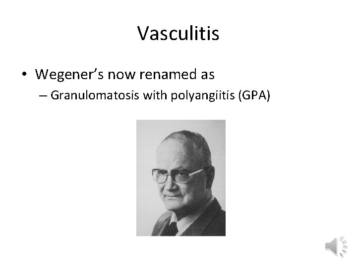 Vasculitis • Wegener’s now renamed as – Granulomatosis with polyangiitis (GPA) 