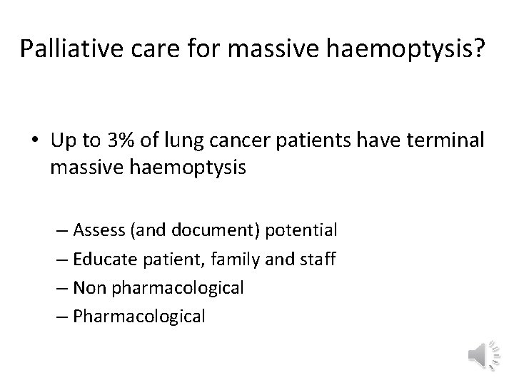 Palliative care for massive haemoptysis? • Up to 3% of lung cancer patients have