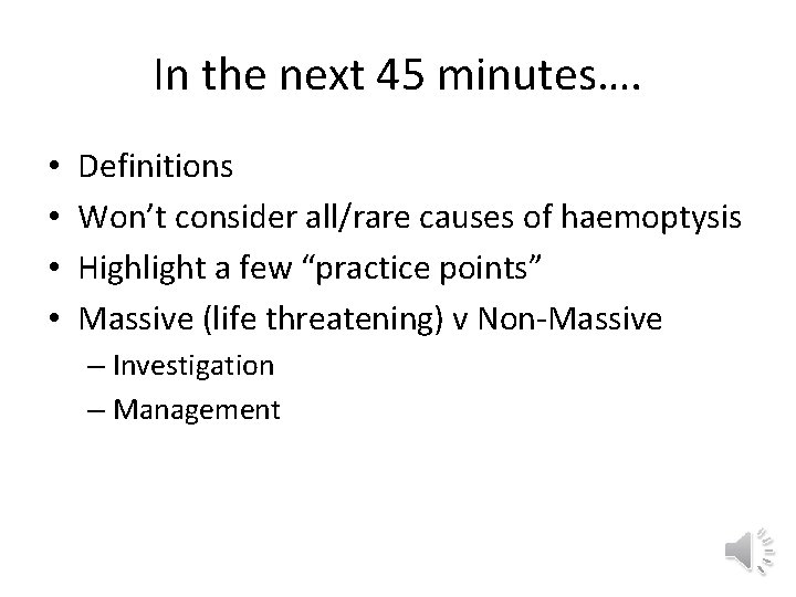 In the next 45 minutes…. • • Definitions Won’t consider all/rare causes of haemoptysis